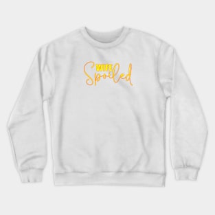 spoiled wife Crewneck Sweatshirt